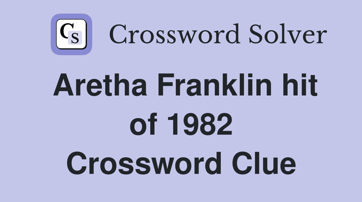 Aretha Franklin hit of 1982 Crossword Clue
