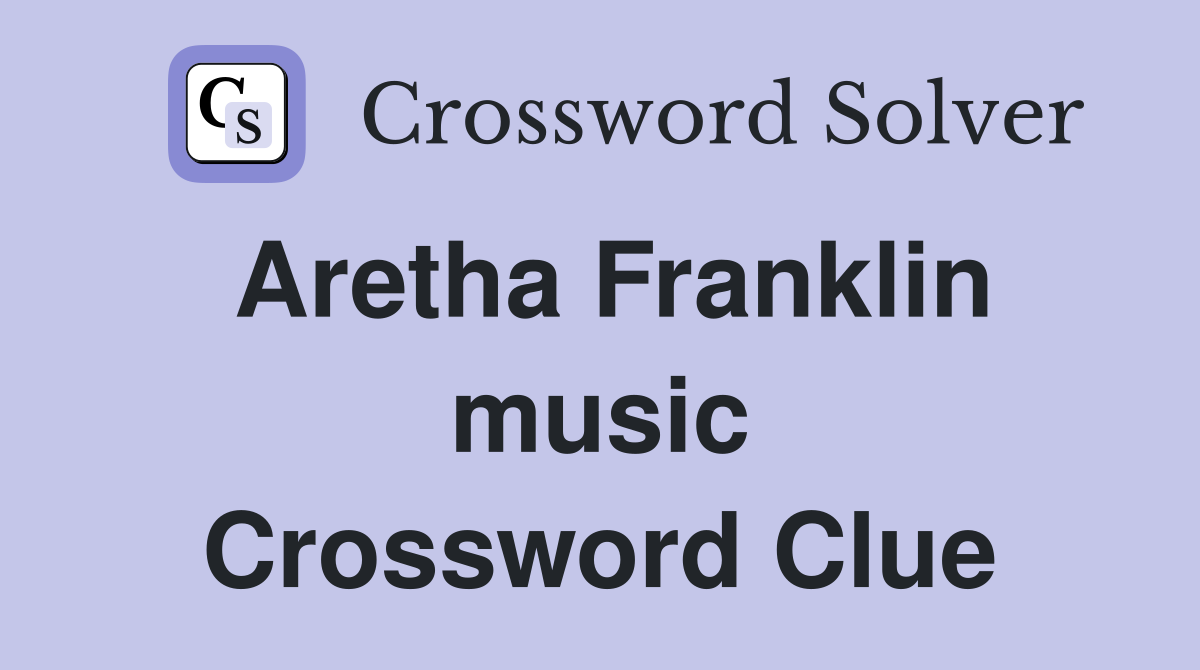 Aretha Franklin music Crossword Clue
