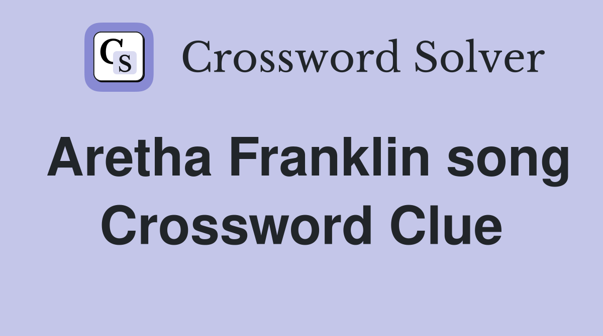 Aretha Franklin song Crossword Clue