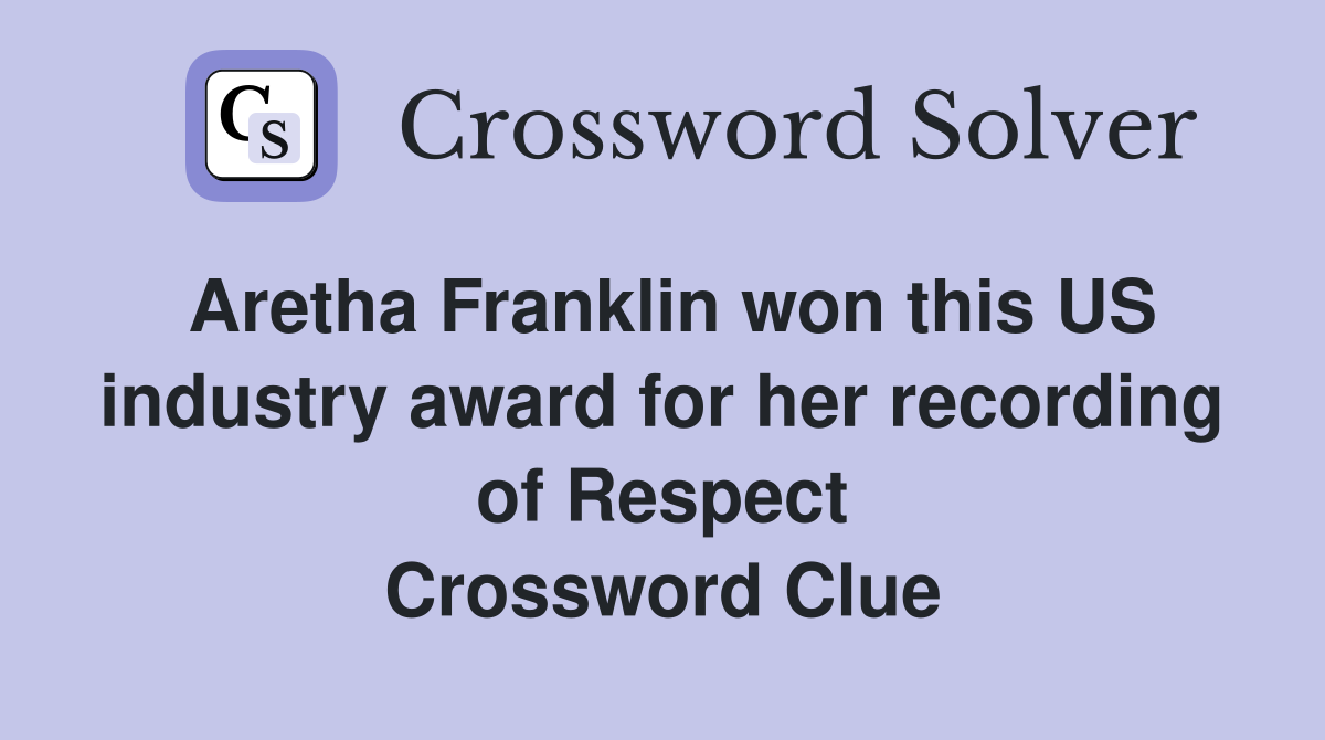 Aretha Franklin won this US industry award for her recording of Respect Crossword Clue