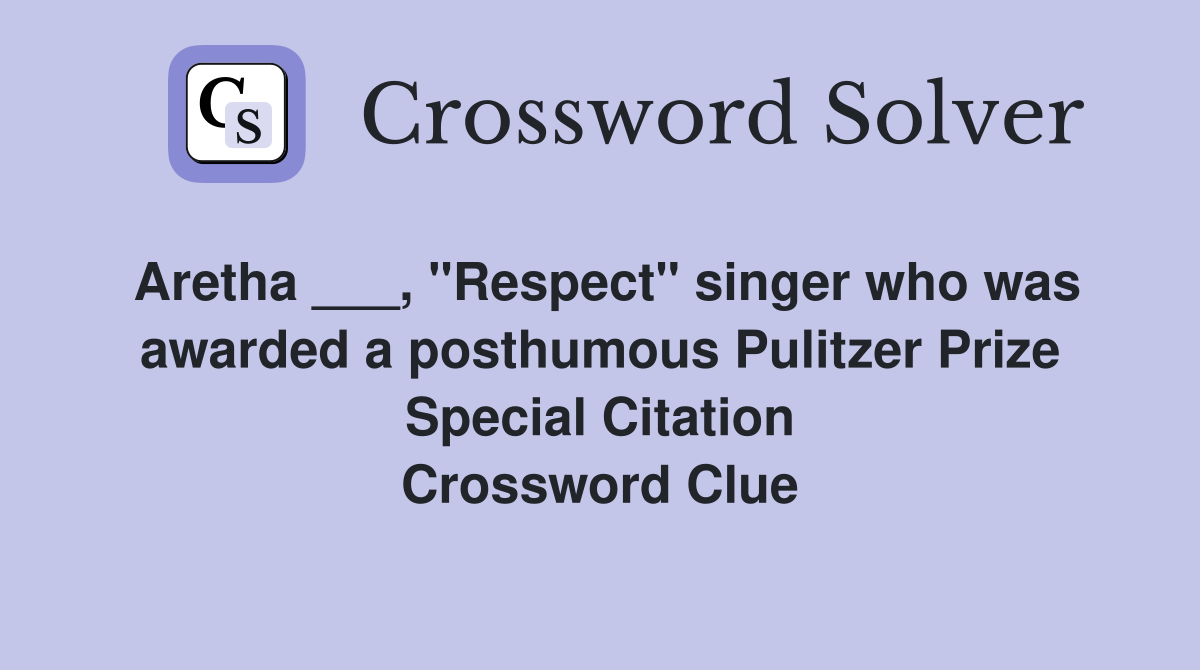 Aretha ___, "Respect" singer who was awarded a posthumous Pulitzer Prize Special Citation Crossword Clue