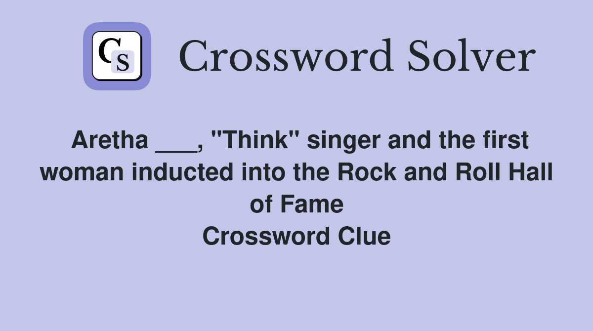 Aretha ___, "Think" singer and the first woman inducted into the Rock and Roll Hall of Fame Crossword Clue