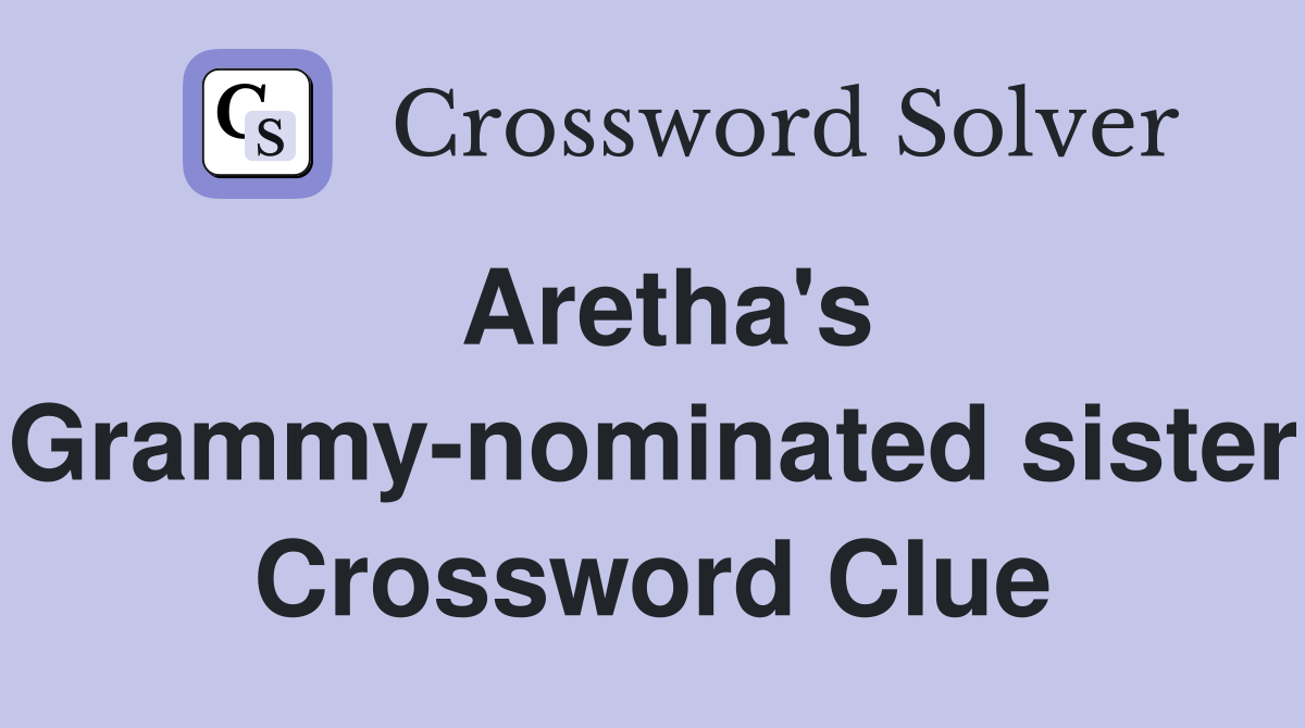 Aretha's Grammy-nominated sister Crossword Clue