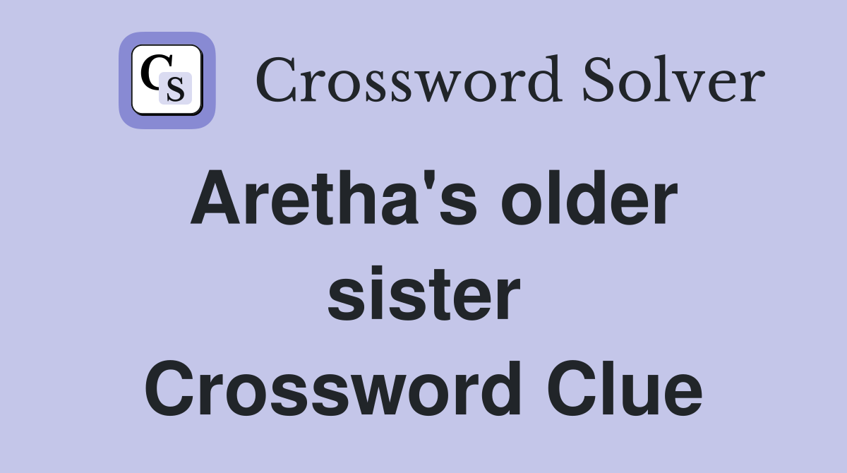 Aretha's older sister Crossword Clue