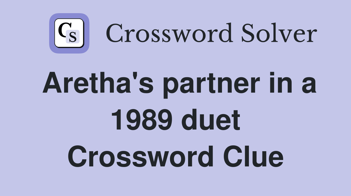 Aretha's partner in a 1989 duet Crossword Clue