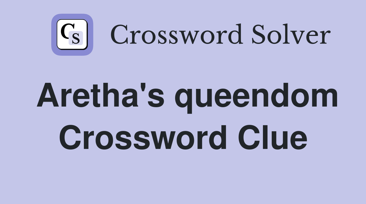 Aretha's queendom Crossword Clue