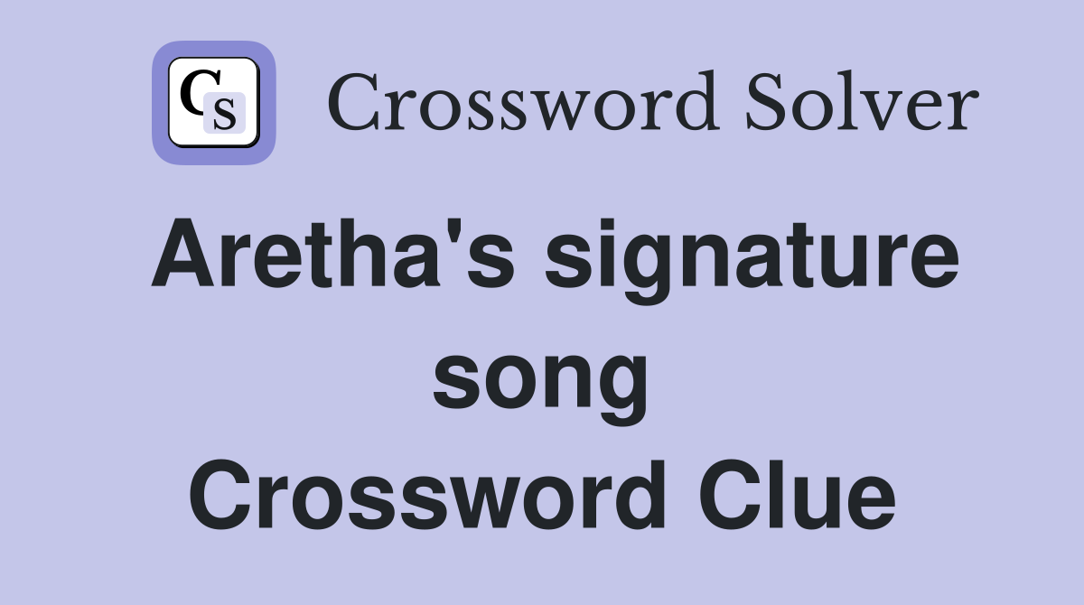 Aretha's signature song Crossword Clue