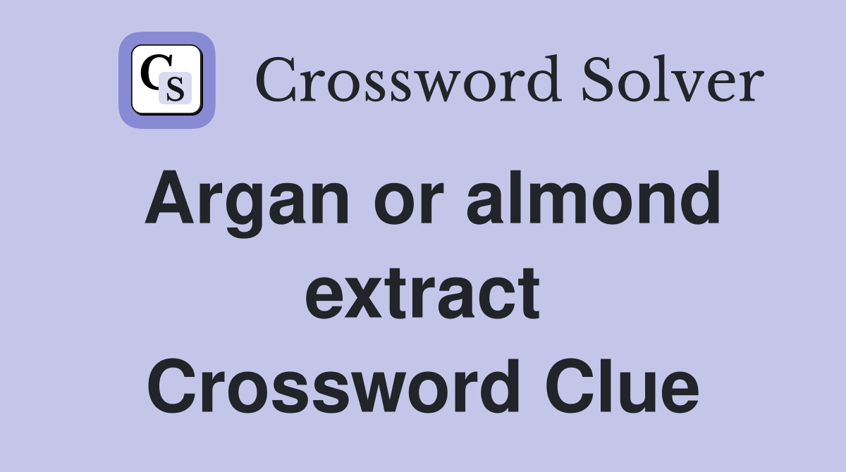 Argan or almond extract Crossword Clue