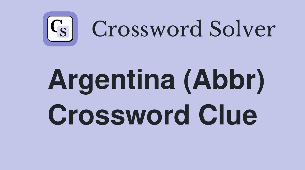 Argentina (Abbr) Crossword Clue