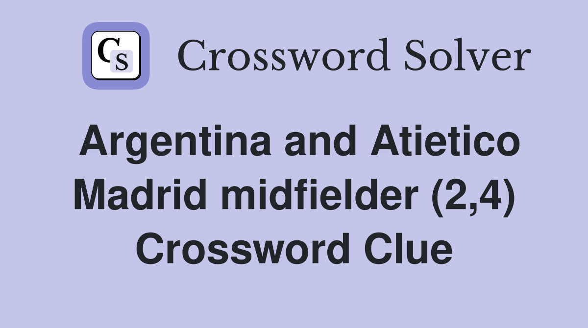 Argentina and Atietico Madrid midfielder (2,4) Crossword Clue