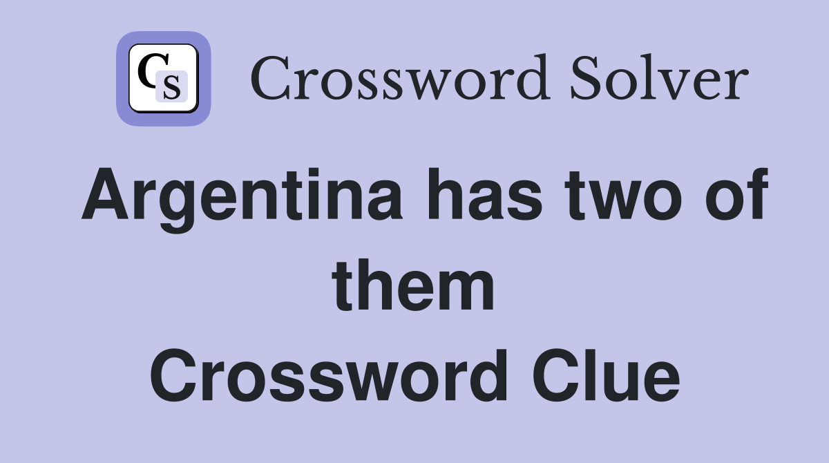 Argentina has two of them Crossword Clue