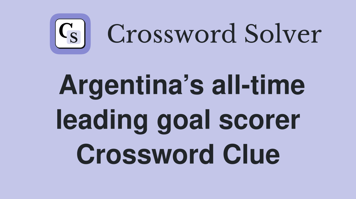 Argentina’s all-time leading goal scorer Crossword Clue