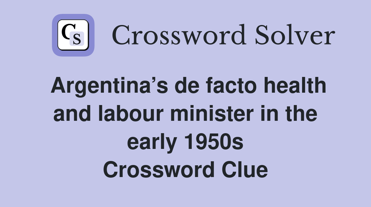 Argentina’s de facto health and labour minister in the early 1950s Crossword Clue