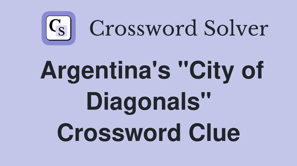 Argentina's "City of Diagonals" Crossword Clue