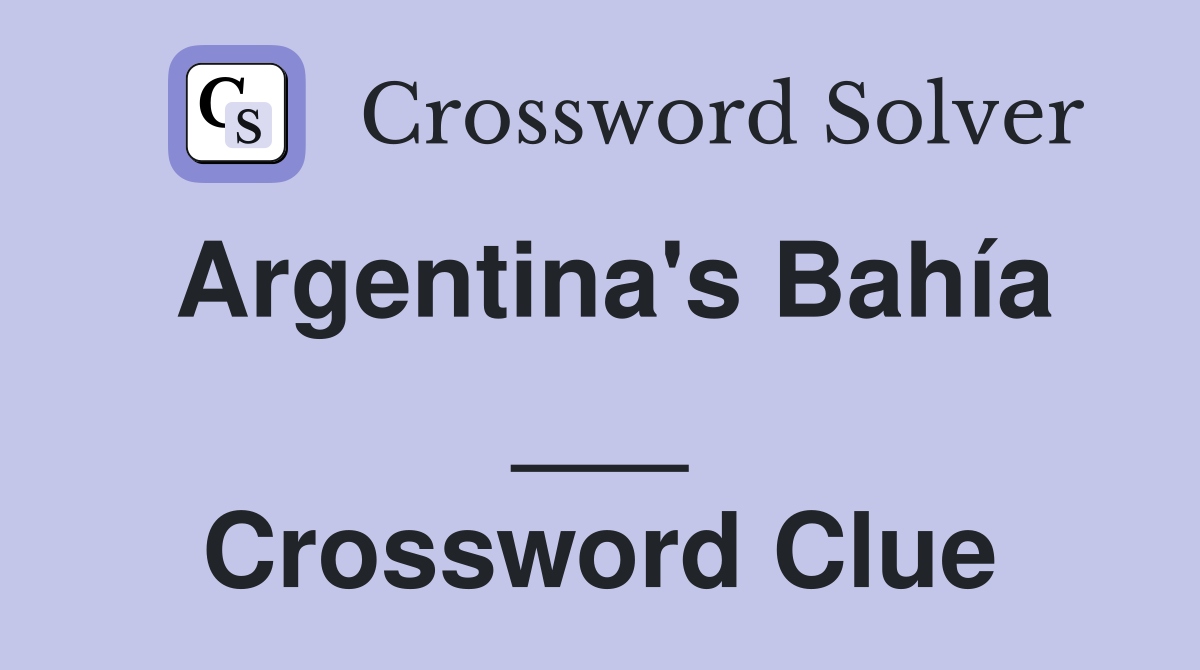 Argentina's Bahía ___ Crossword Clue