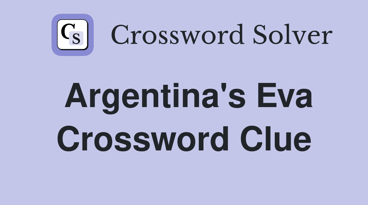 Argentina's Eva Crossword Clue
