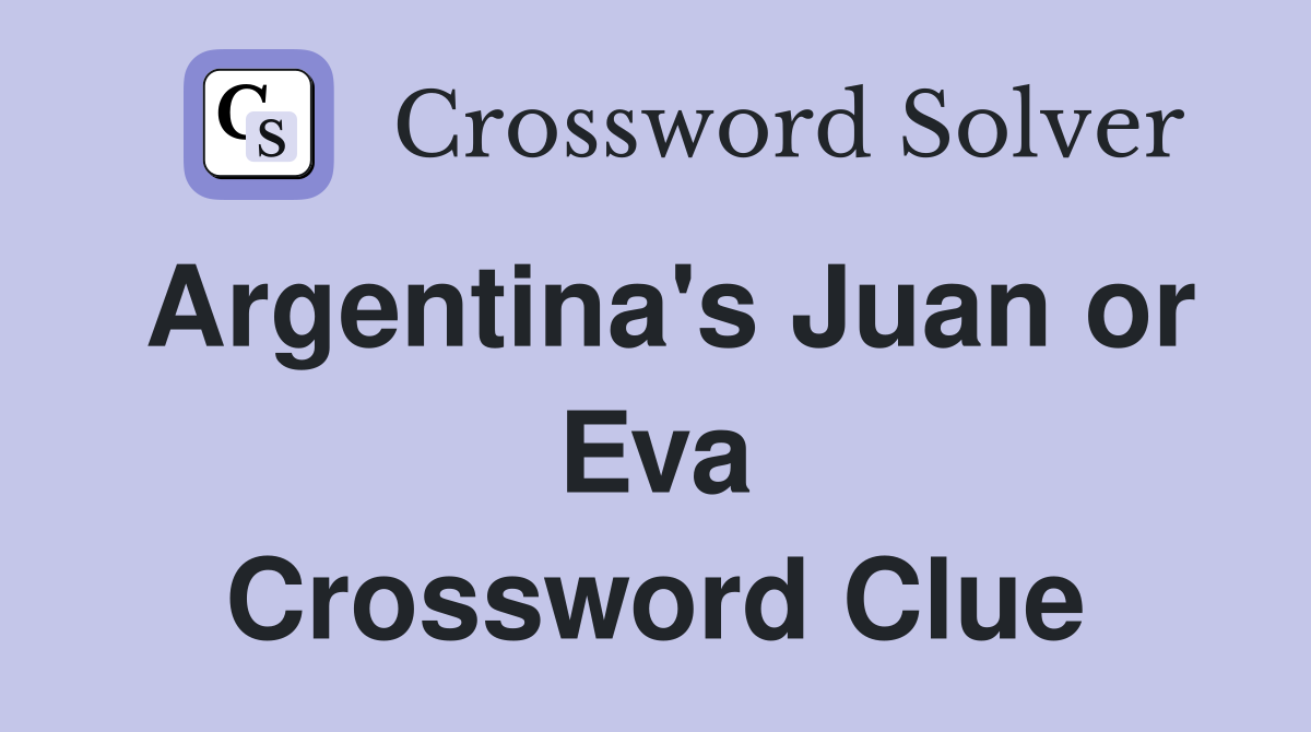Argentina's Juan or Eva Crossword Clue