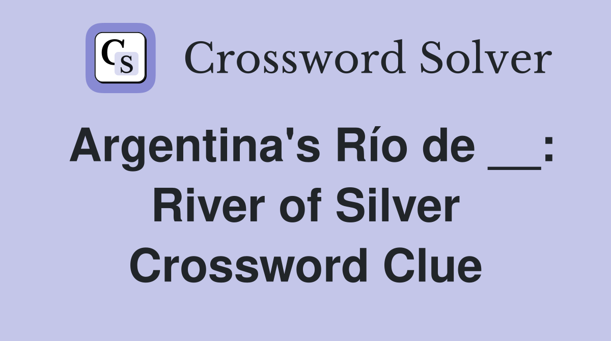 Argentina's Río de __: River of Silver Crossword Clue
