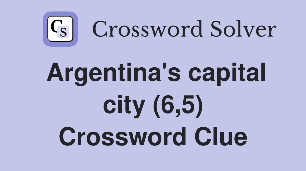 Argentina's capital city (6,5) Crossword Clue
