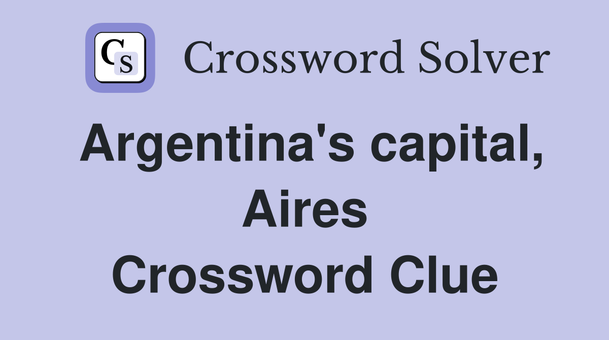 Argentina's capital, Aires Crossword Clue