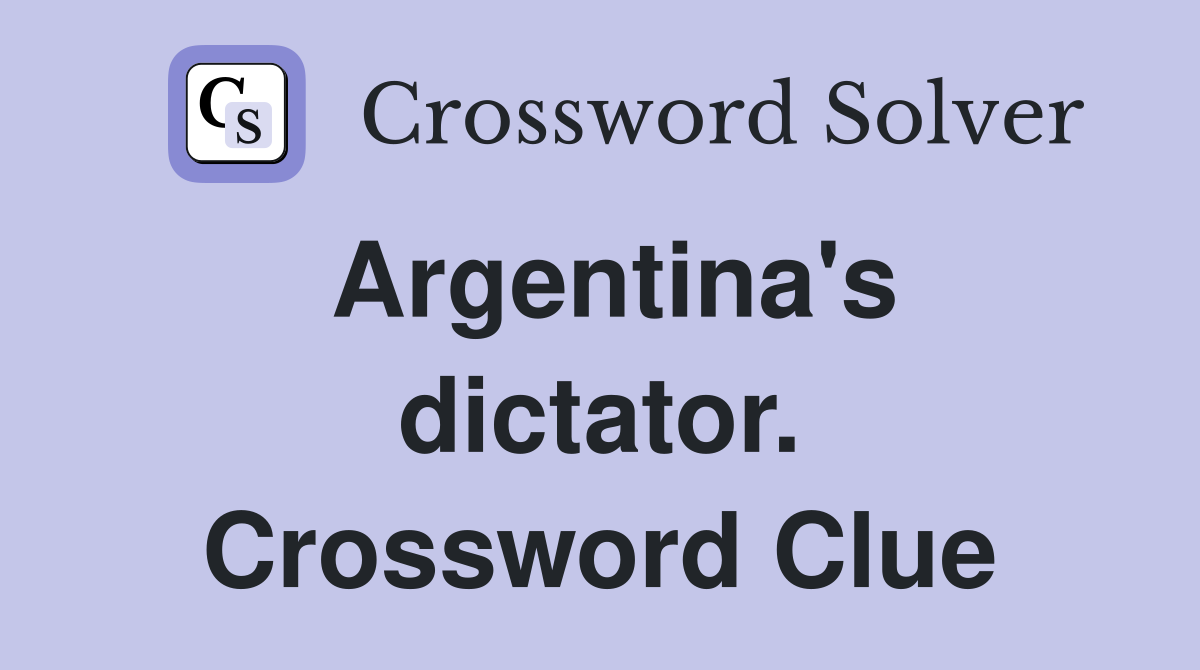 Argentina's dictator. Crossword Clue