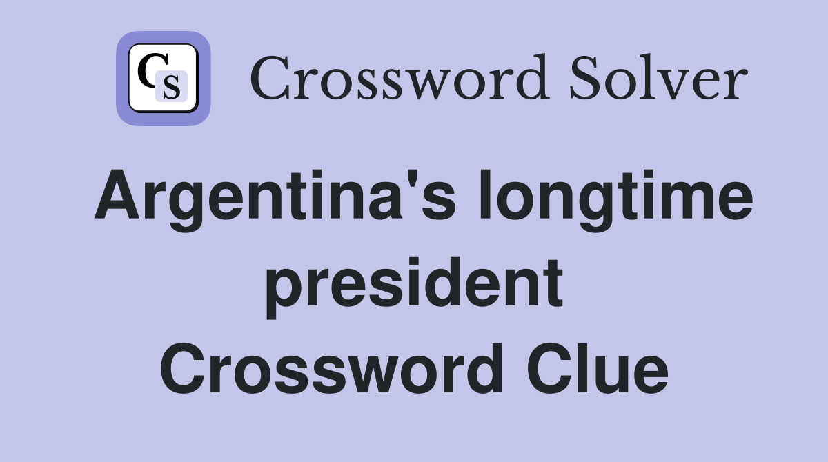 Argentina's longtime president Crossword Clue