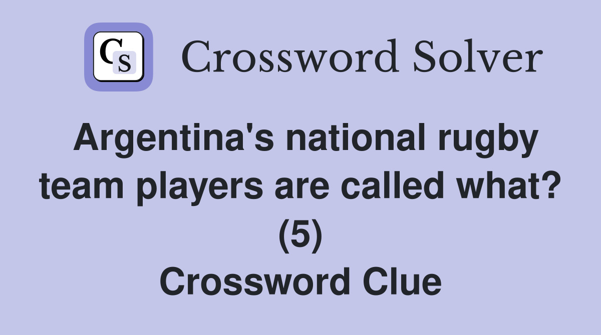 Argentina's national rugby team players are called what? (5) Crossword Clue