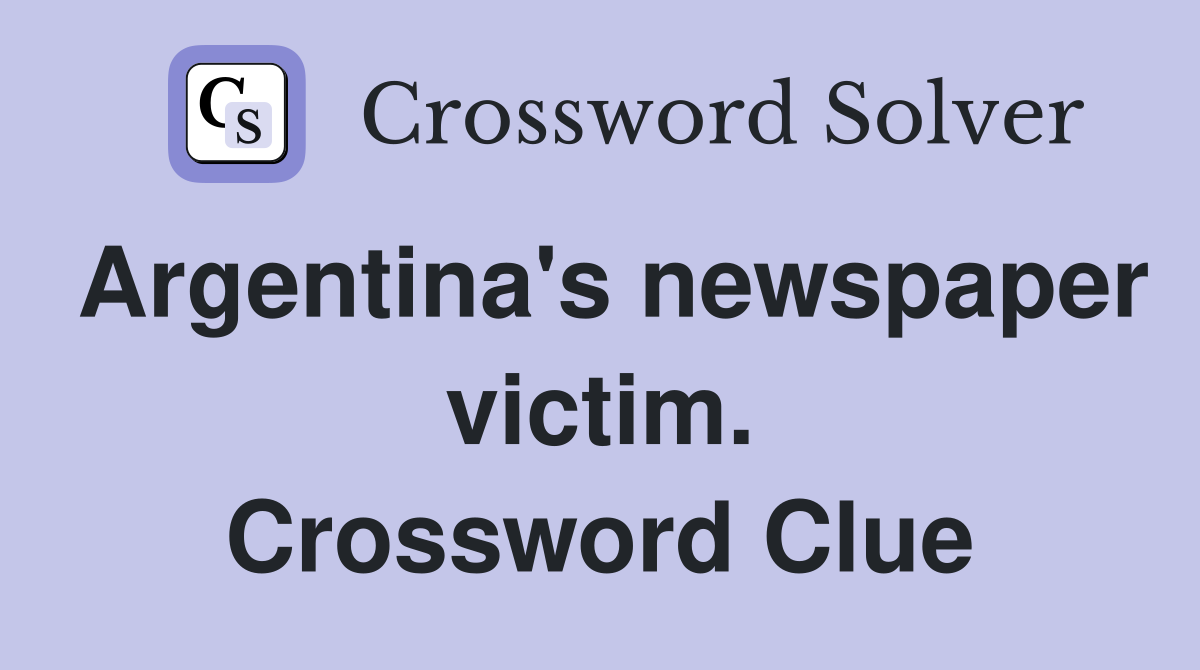 Argentina's newspaper victim. Crossword Clue