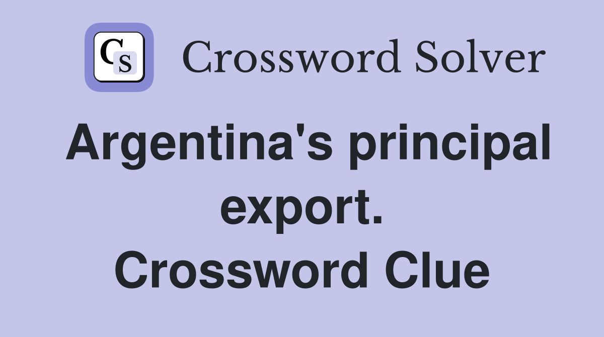 Argentina's principal export. Crossword Clue