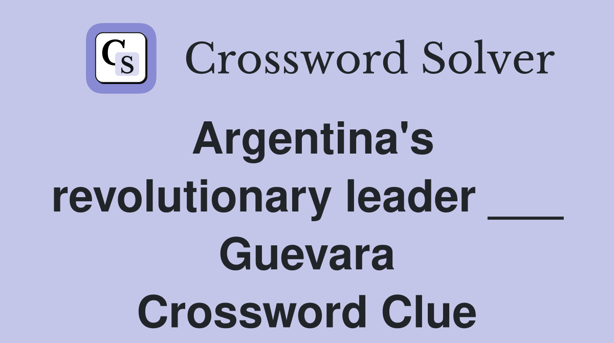 Argentina's revolutionary leader ___ Guevara Crossword Clue