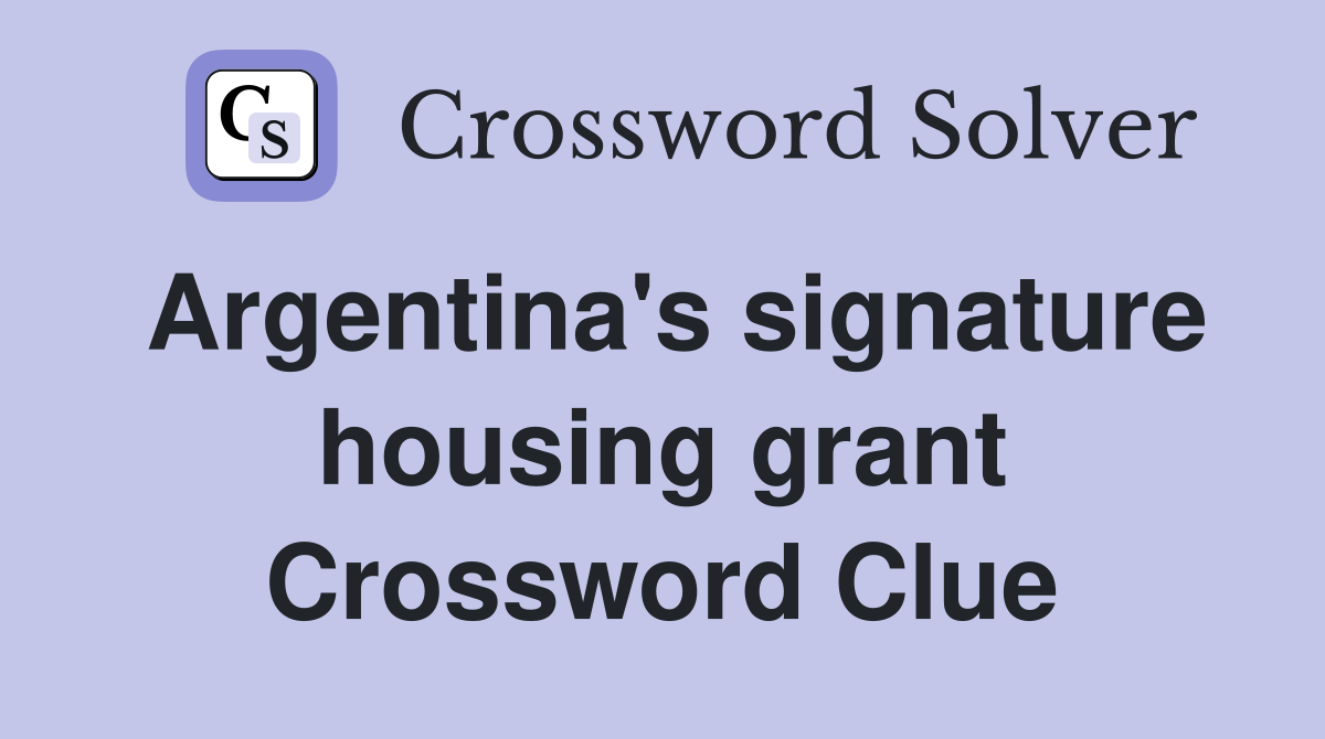 Argentina's signature housing grant Crossword Clue
