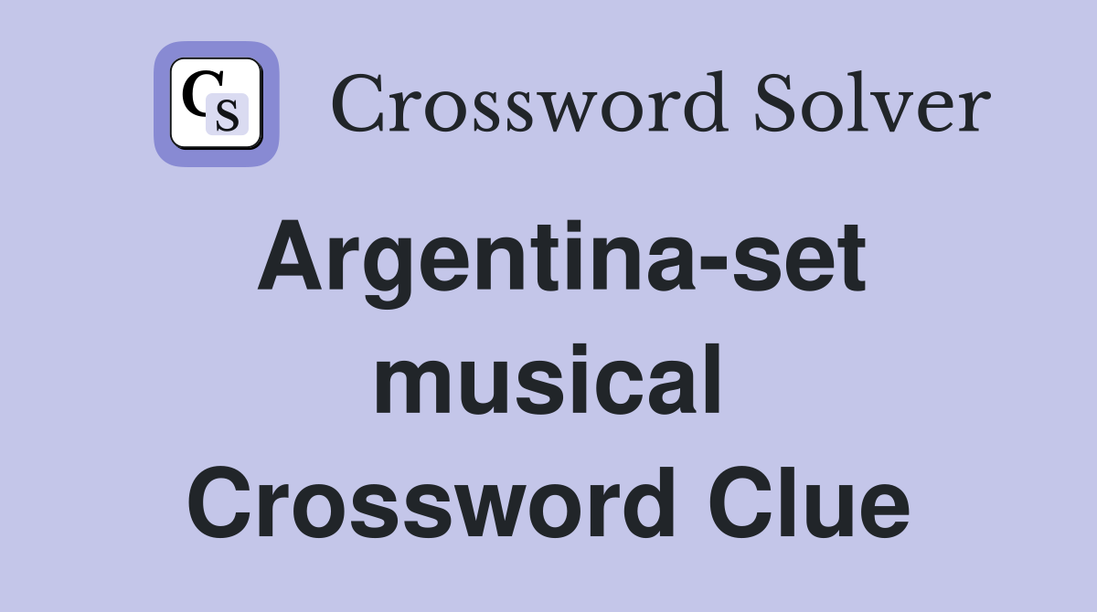 Argentina-set musical Crossword Clue