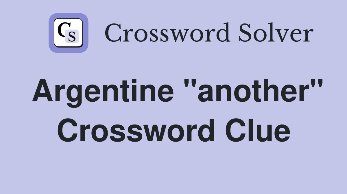 Argentine "another" Crossword Clue