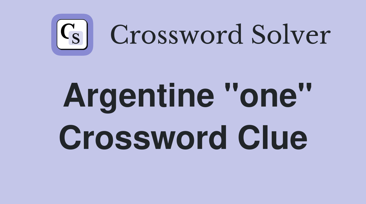 Argentine ''one'' Crossword Clue