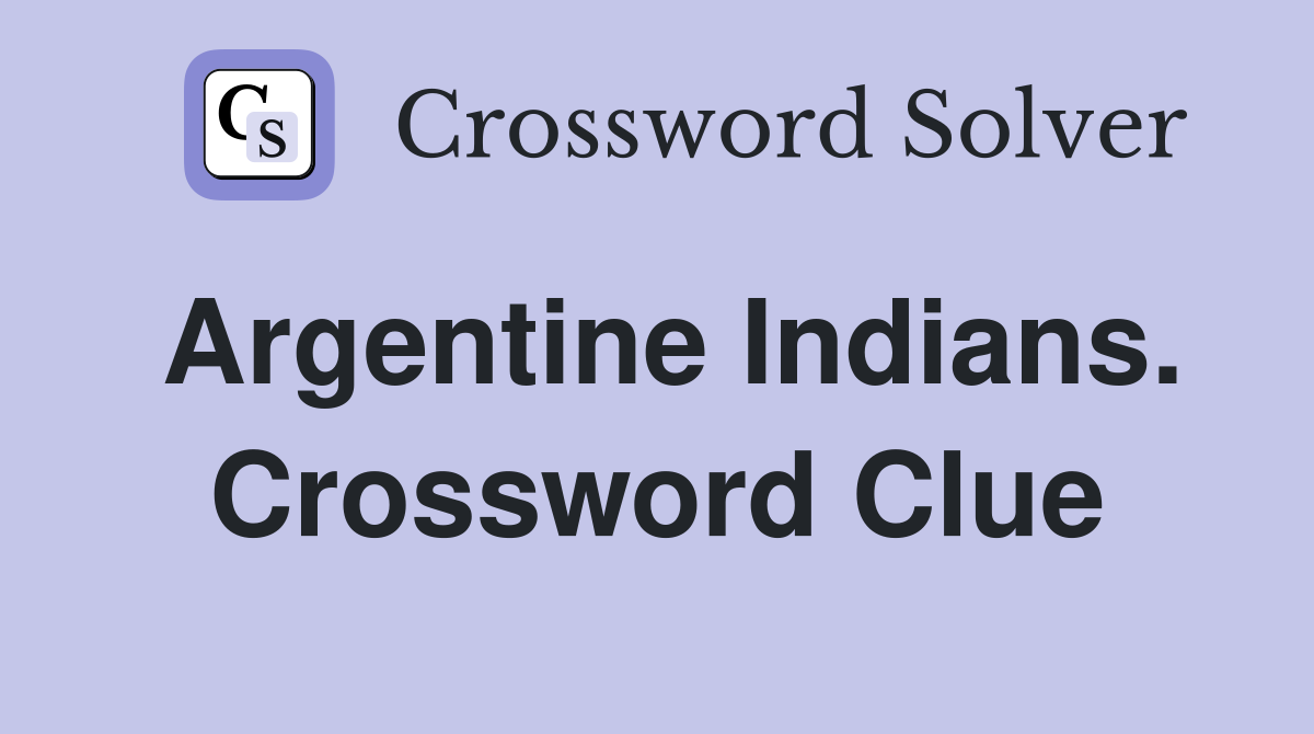 Argentine Indians. Crossword Clue