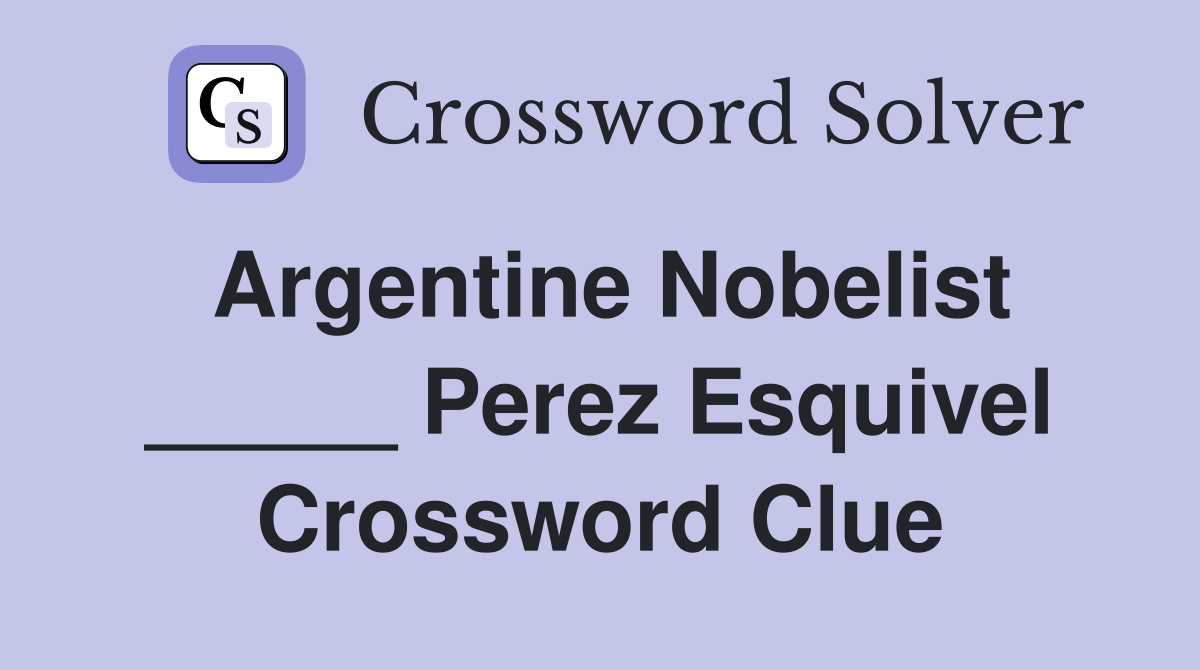 Argentine Nobelist _____ Perez Esquivel Crossword Clue