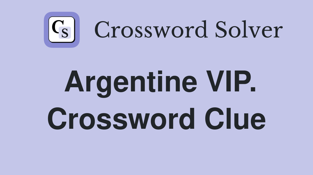 Argentine VIP. Crossword Clue