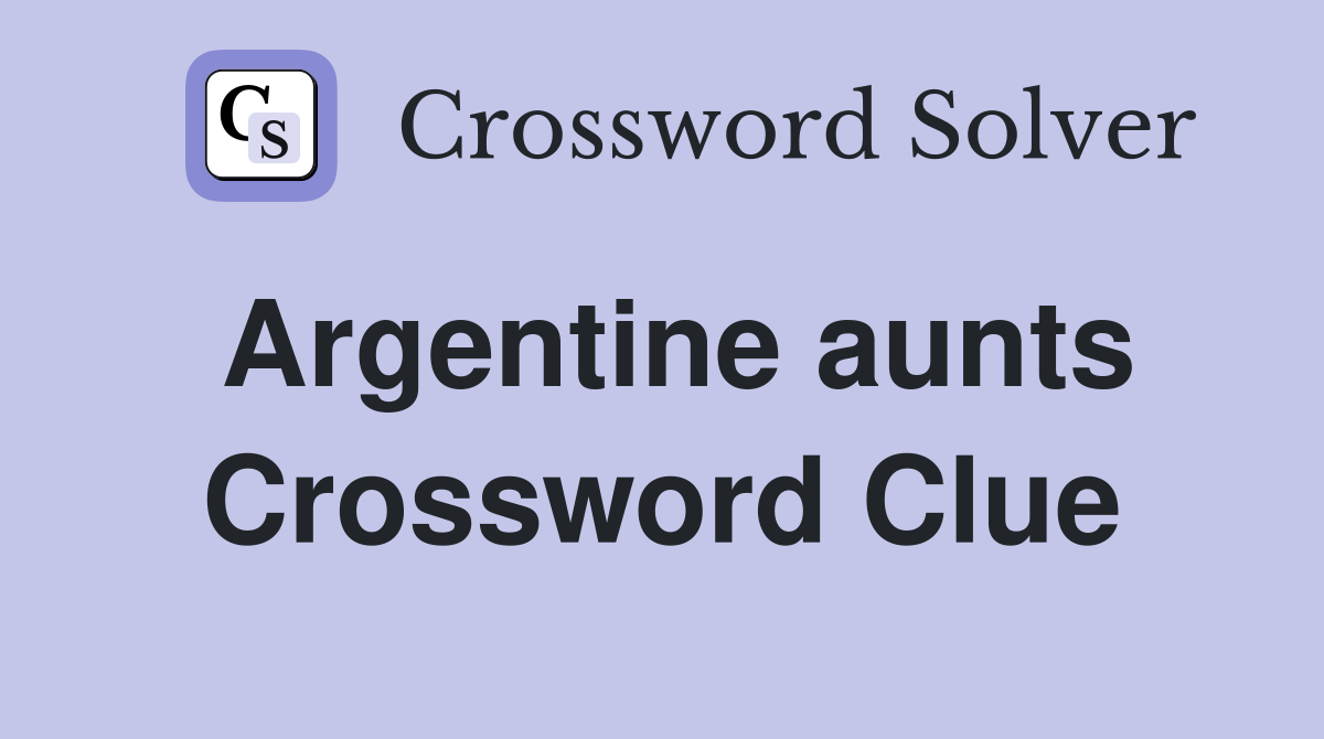 Argentine aunts Crossword Clue