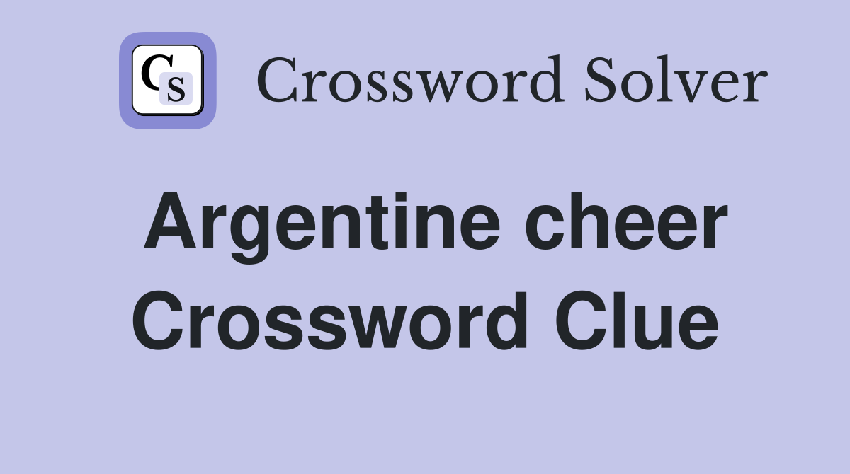 Argentine cheer Crossword Clue