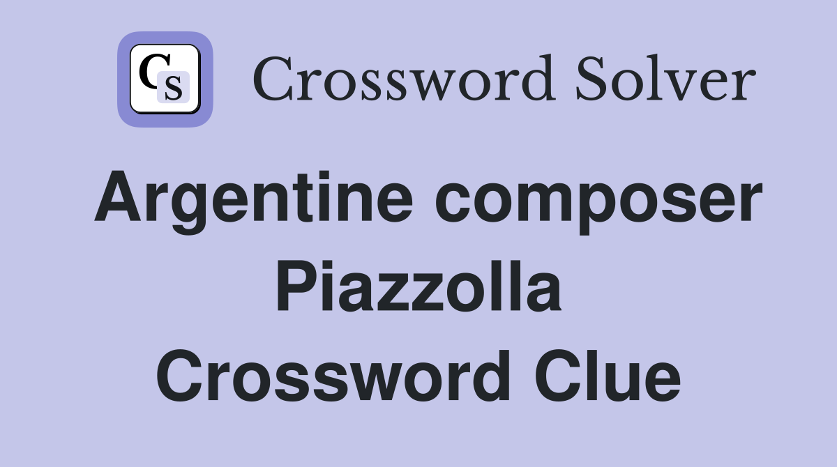Argentine composer Piazzolla Crossword Clue