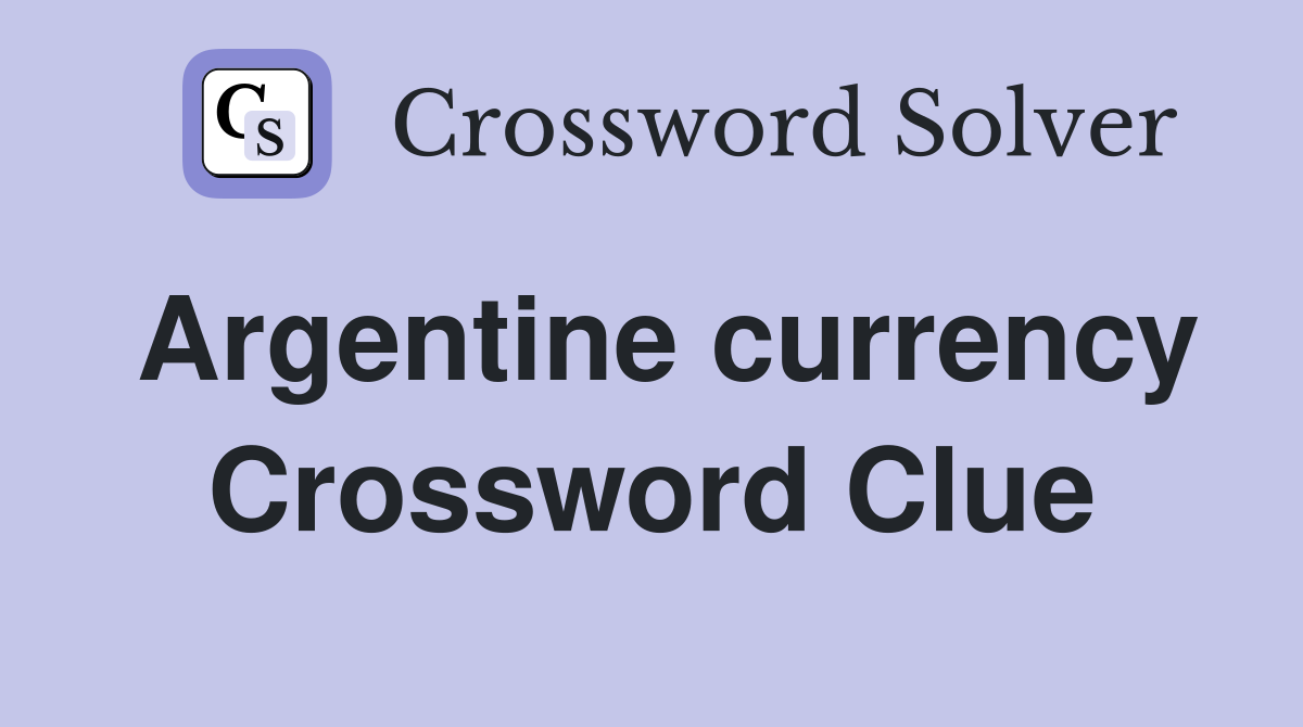 Argentine currency Crossword Clue