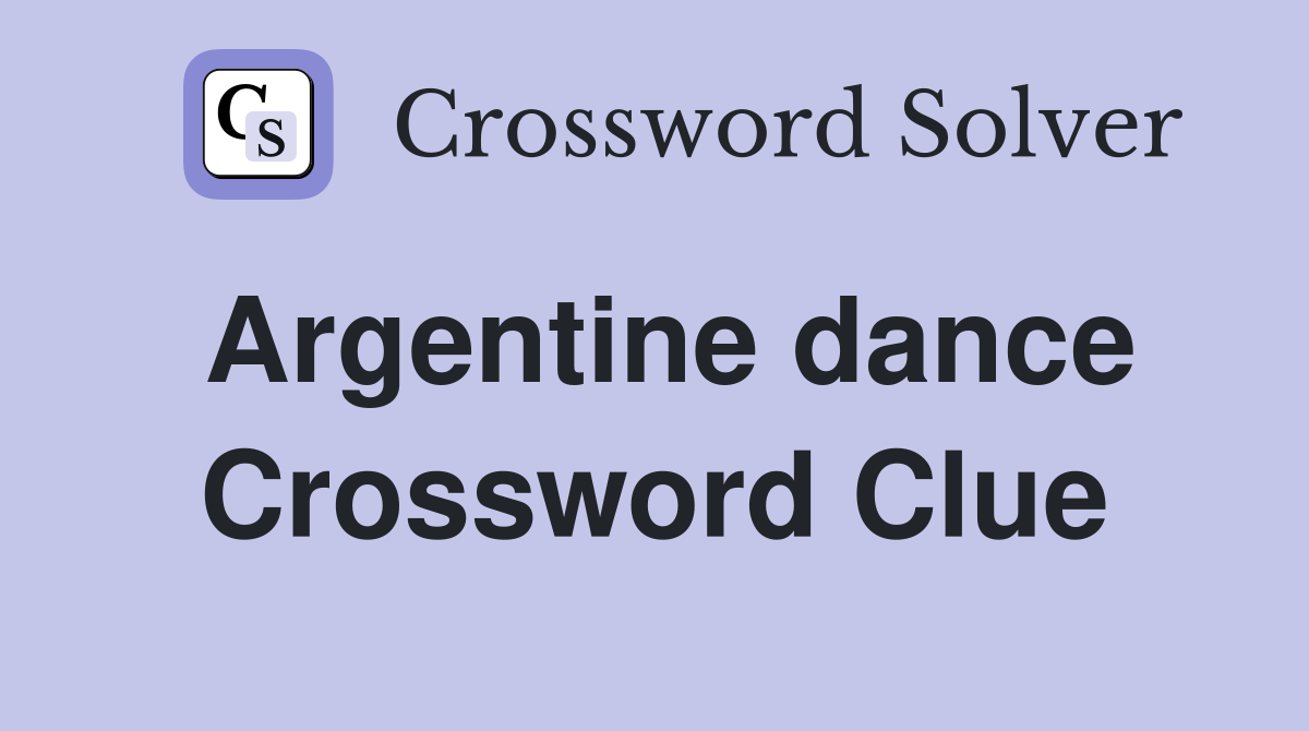 Argentine dance Crossword Clue