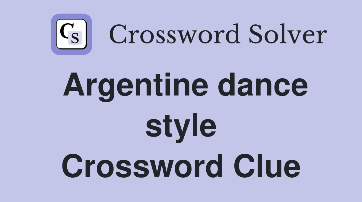 Argentine dance style Crossword Clue
