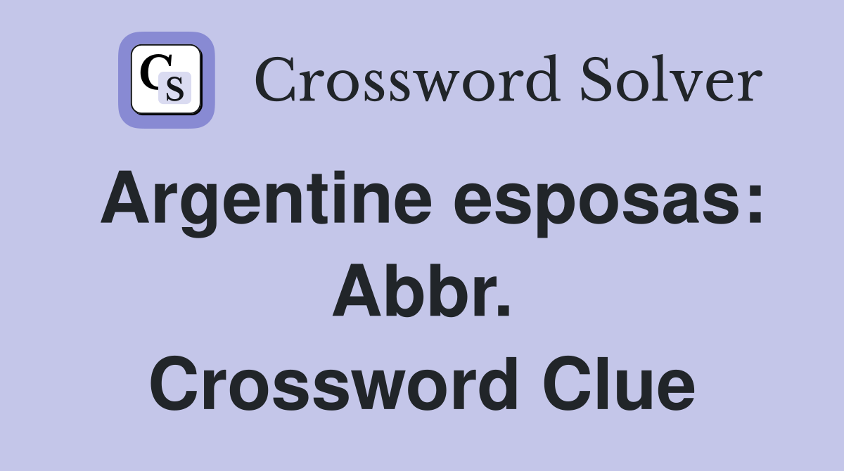 Argentine esposas: Abbr. Crossword Clue