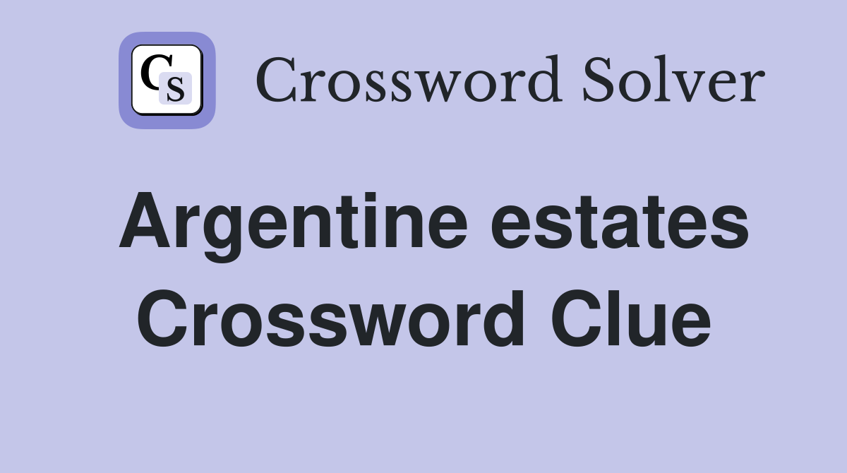 Argentine estates Crossword Clue