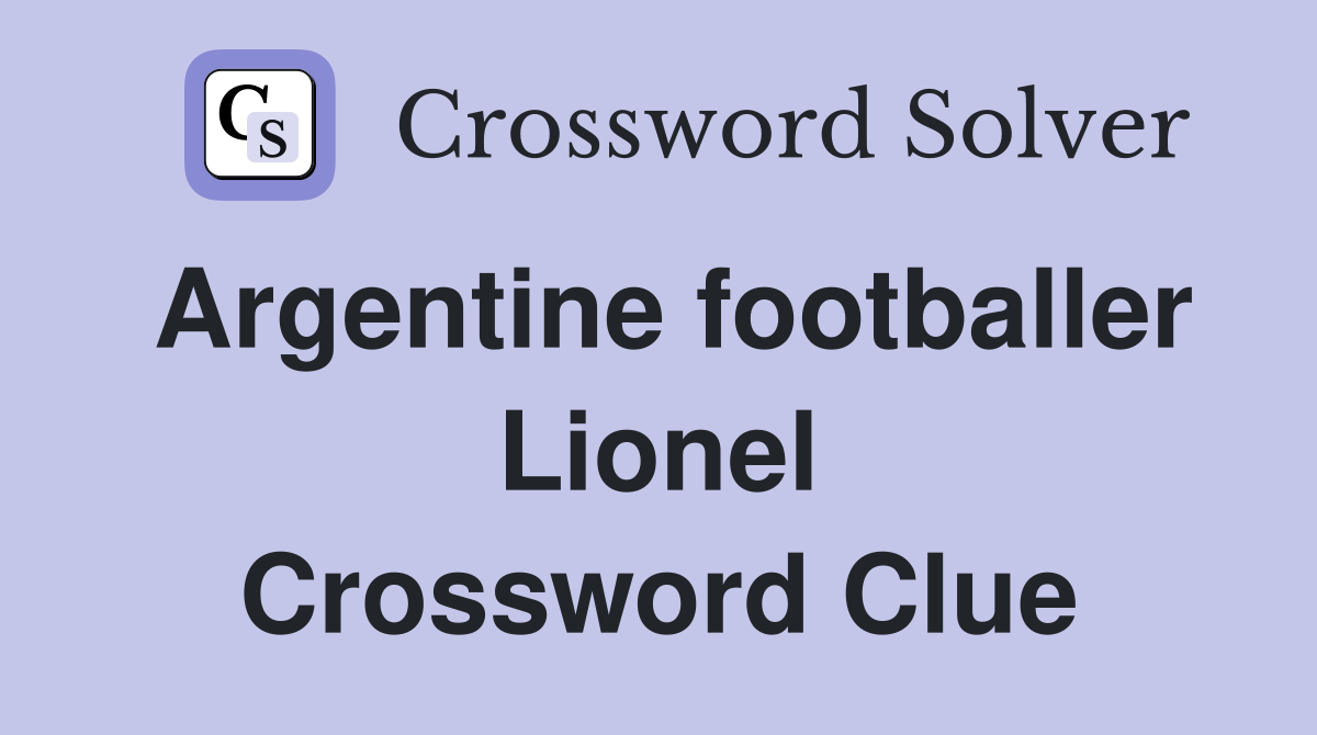 Argentine footballer Lionel Crossword Clue