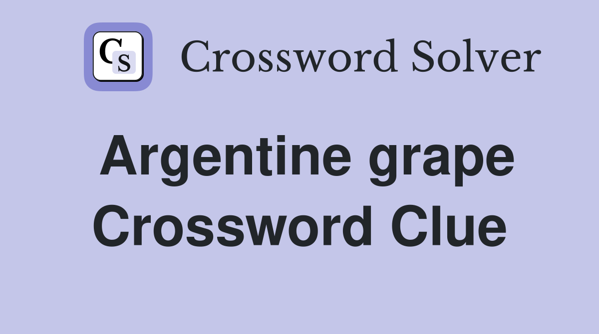 Argentine grape Crossword Clue