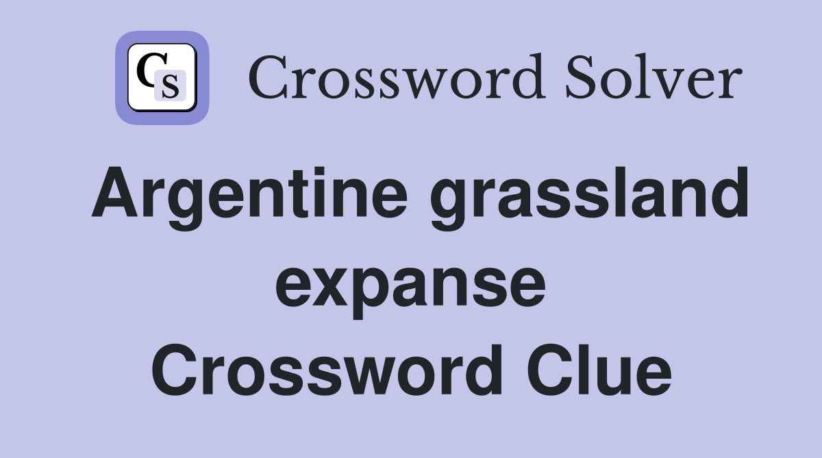 Argentine grassland expanse Crossword Clue