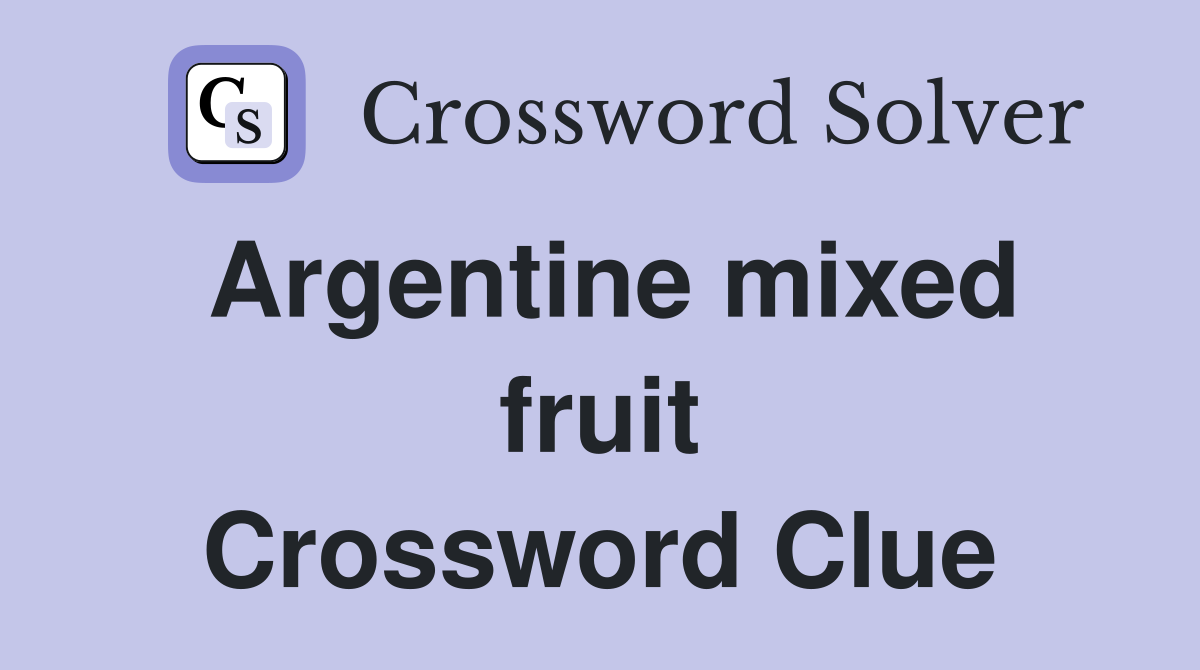 Argentine mixed fruit Crossword Clue
