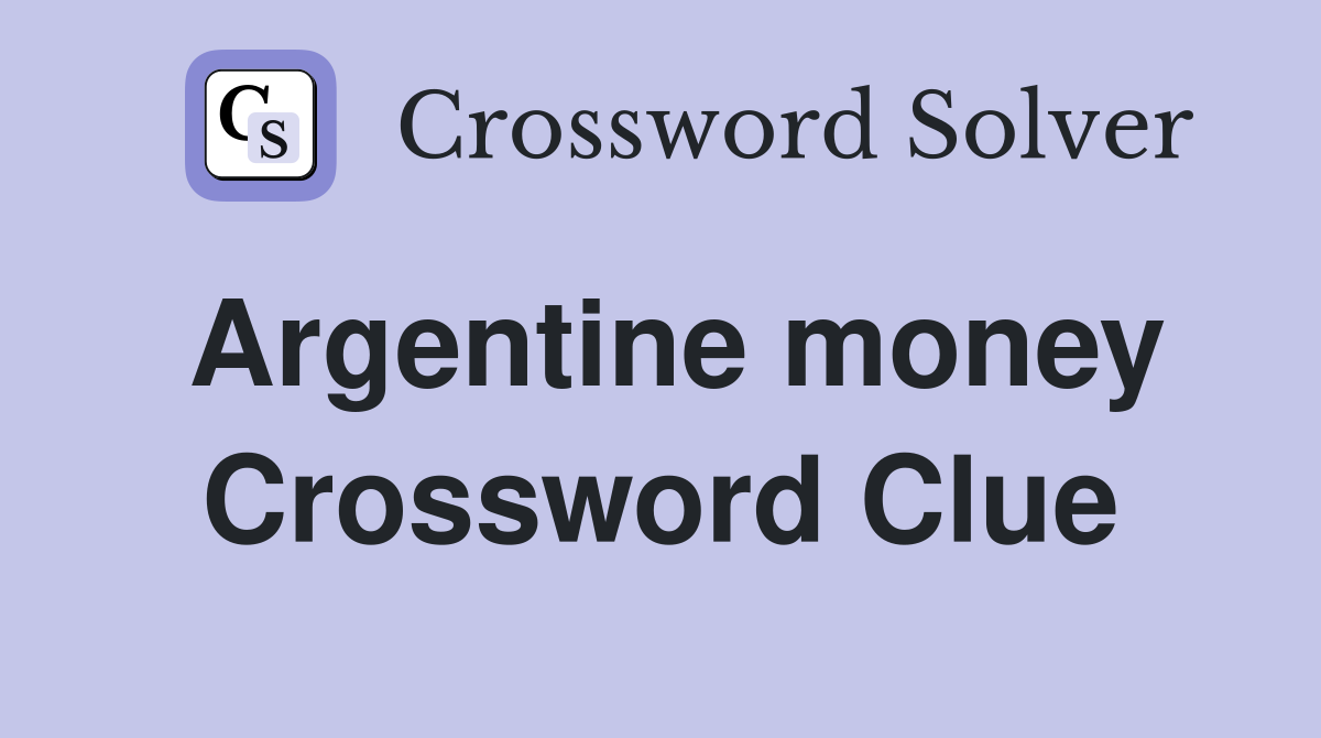 Argentine money Crossword Clue